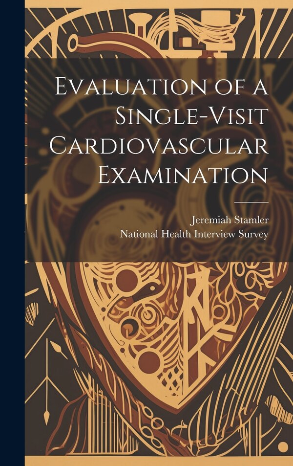 Evaluation of a Single-visit Cardiovascular Examination by Jeremiah 1919- Stamler, Hardcover | Indigo Chapters