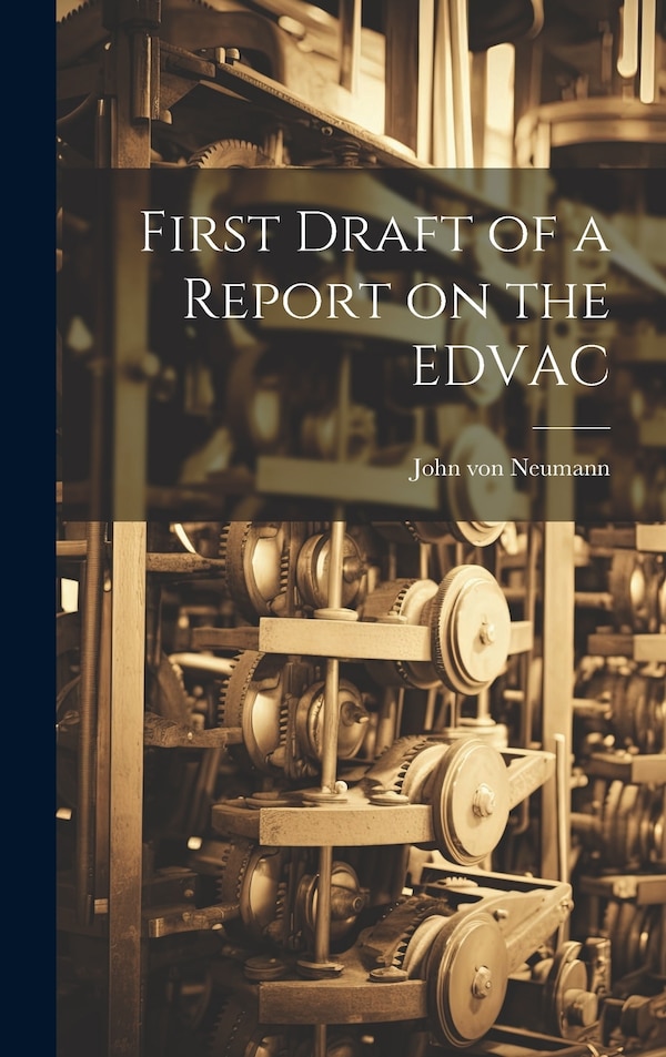 First Draft of a Report on the EDVAC by John Von Neumann, Hardcover | Indigo Chapters