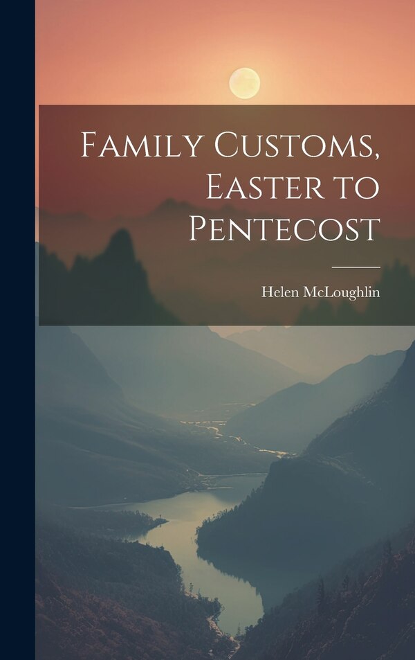 Family Customs Easter to Pentecost by Helen McLoughlin, Hardcover | Indigo Chapters
