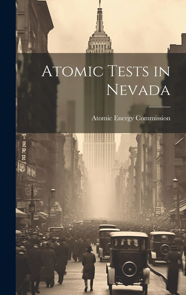 Atomic Tests in Nevada by Atomic Energy Commission, Hardcover | Indigo Chapters