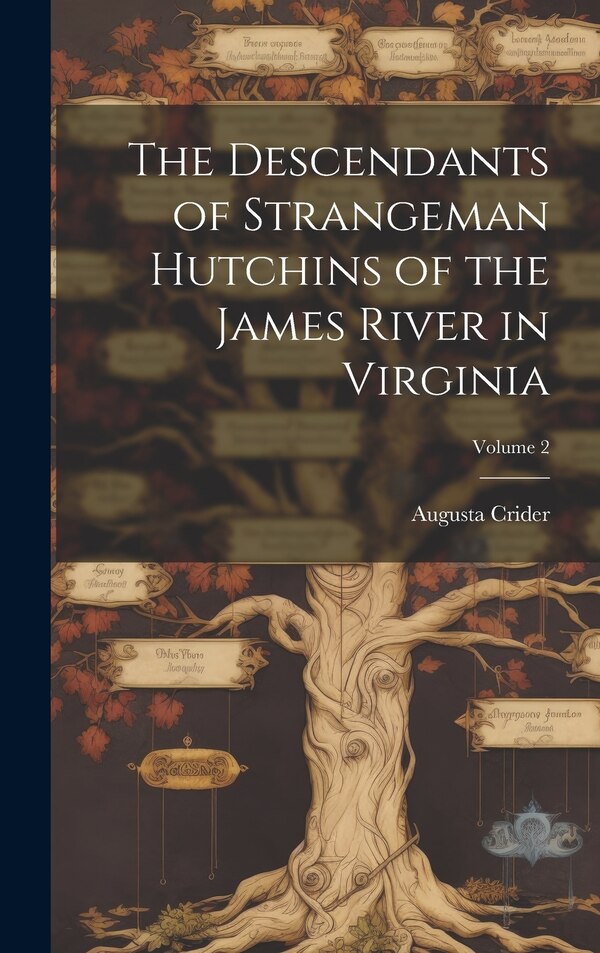 The Descendants of Strangeman Hutchins of the James River in Virginia; Volume 2 by Augusta Crider, Hardcover | Indigo Chapters