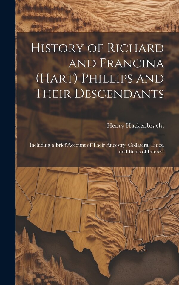 History of Richard and Francina (Hart) Phillips and Their Descendants by Henry Hackenbracht, Hardcover | Indigo Chapters
