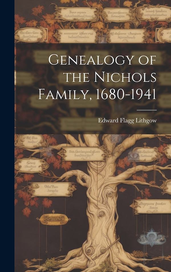 Genealogy of the Nichols Family 1680-1941 by Edward Flagg Lithgow, Hardcover | Indigo Chapters