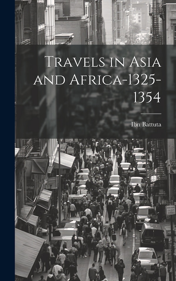 Travels in Asia and Africa-1325-1354 by Ibn Battuta, Hardcover | Indigo Chapters