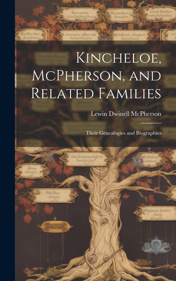Kincheloe McPherson and Related Families by Lewin Dwinell 1876- McPherson, Hardcover | Indigo Chapters