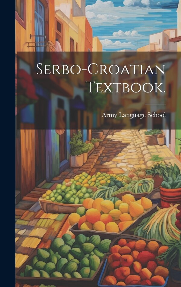Serbo-Croatian Textbook by Army Language School (U S ), Hardcover | Indigo Chapters
