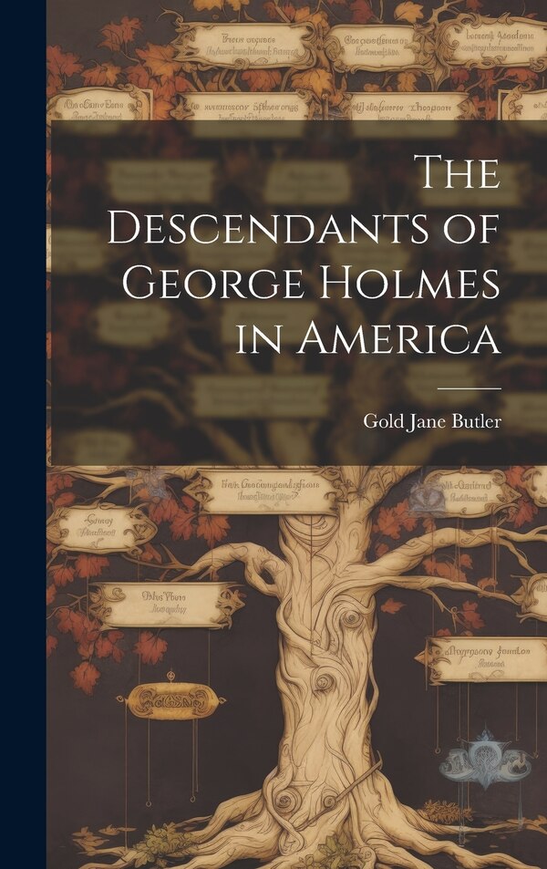 The Descendants of George Holmes in America by Gold Jane 1896- Butler, Hardcover | Indigo Chapters