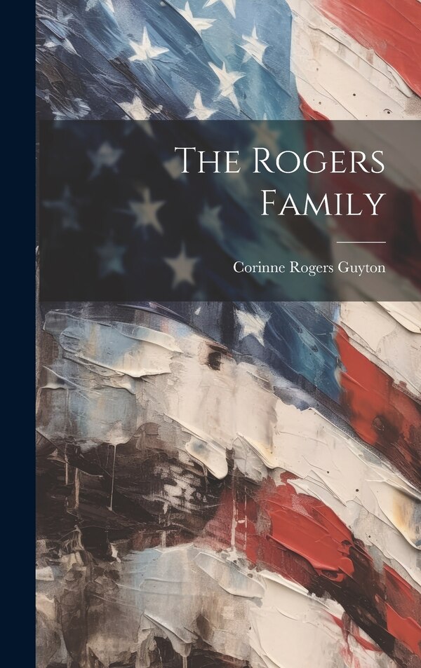 The Rogers Family by Corinne Rogers 1881- Guyton, Hardcover | Indigo Chapters