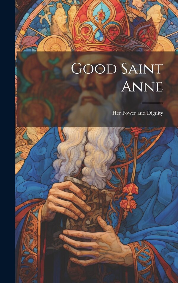 Good Saint Anne by Anonymous, Hardcover | Indigo Chapters