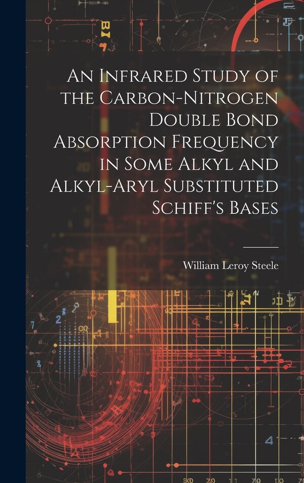 An Infrared Study of the Carbon-nitrogen Double Bond Absorption Frequency in Some Alkyl and Alkyl-aryl Substituted Schiff's Bases | Indigo Chapters