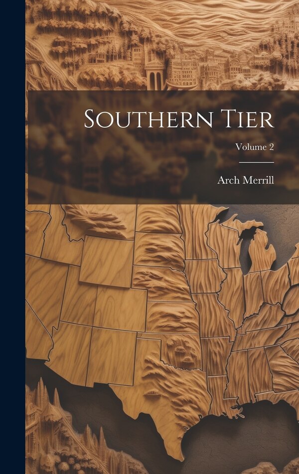 Southern Tier; Volume 2 by Arch Merrill, Hardcover | Indigo Chapters