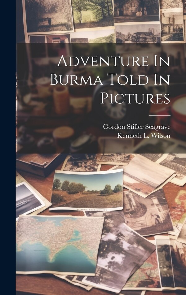 Adventure In Burma Told In Pictures by Gordon Stifler 1897-1965 Seagrave, Hardcover | Indigo Chapters