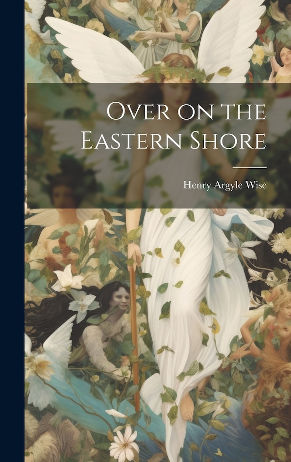 Over on the Eastern Shore by Henry Argyle 1877- Wise, Hardcover | Indigo Chapters