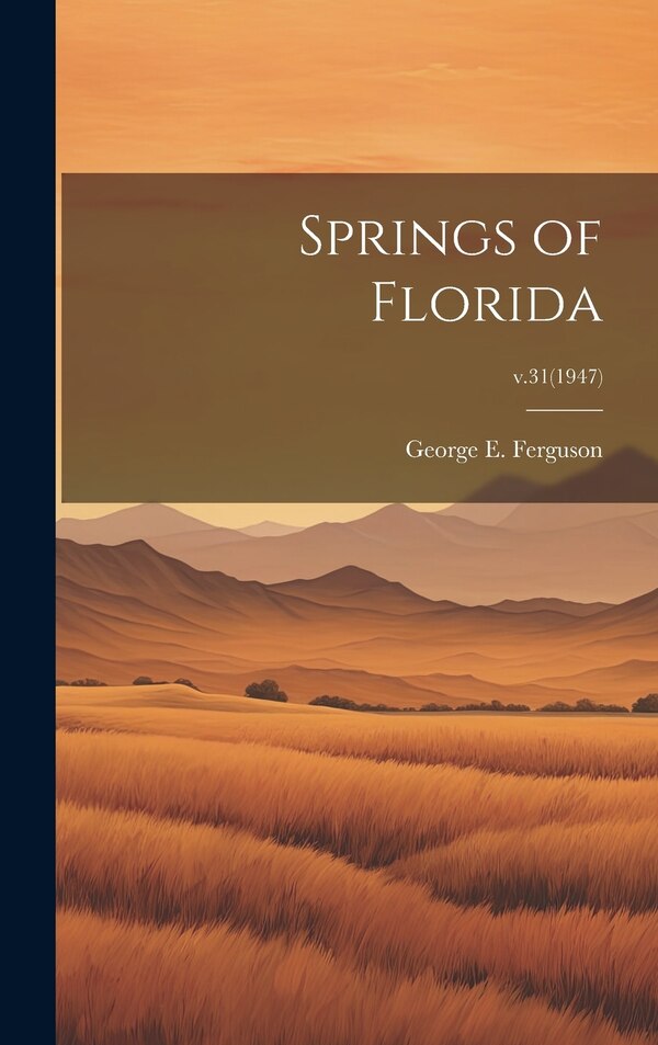 Springs of Florida; v.31(1947) by George E 1906- Ferguson, Hardcover | Indigo Chapters