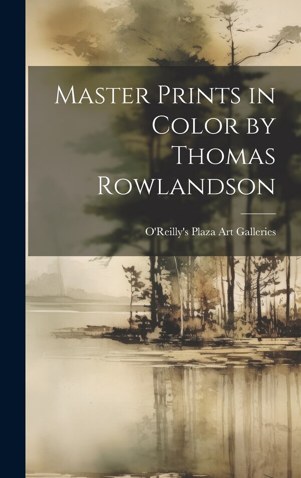 Master Prints in Color by Thomas Rowlandson by O'Reilly's Plaza Art Galleries, Hardcover | Indigo Chapters