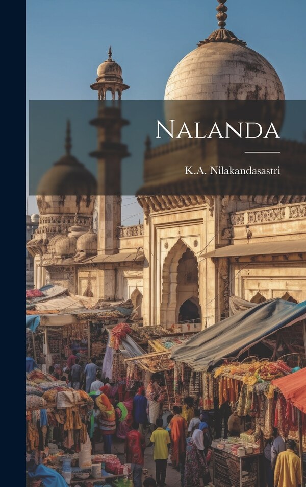 Nalanda by K a Nilakandasastri, Hardcover | Indigo Chapters