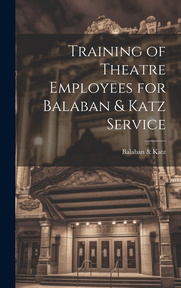 Training of Theatre Employees for Balaban & Katz Service, Hardcover | Indigo Chapters