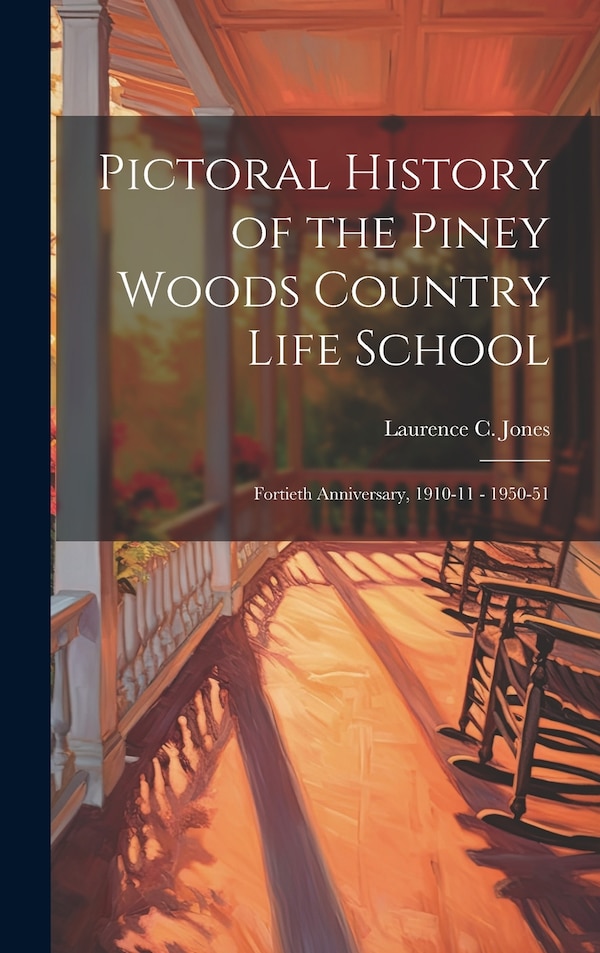Pictoral History of the Piney Woods Country Life School by Laurence C Jones, Hardcover | Indigo Chapters