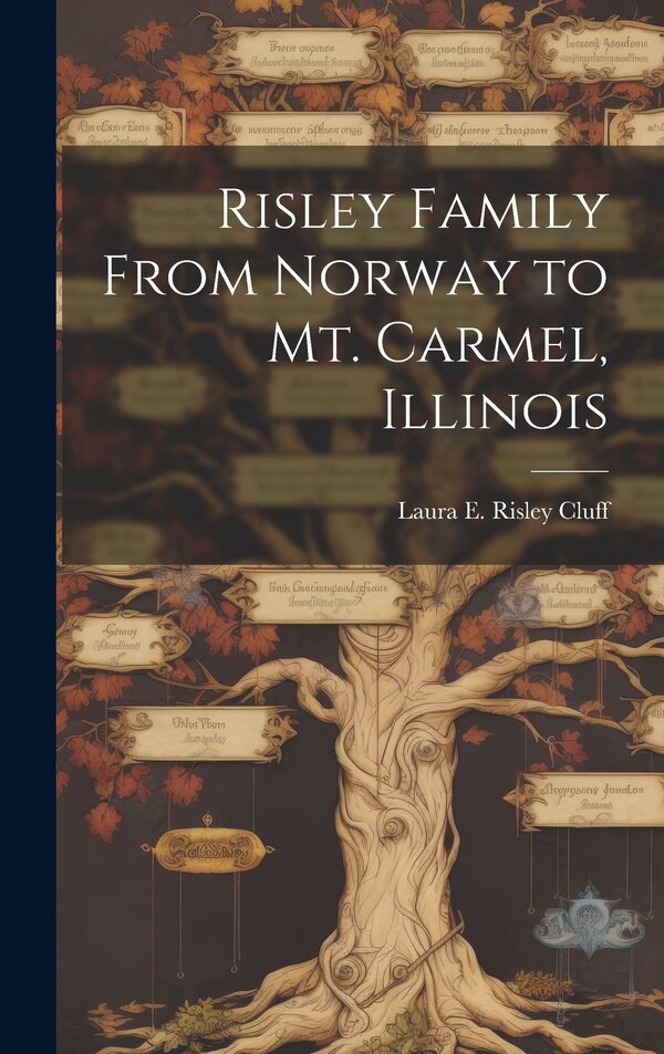 Risley Family From Norway to Mt. Carmel Illinois by Laura E Risley Cluff, Hardcover | Indigo Chapters