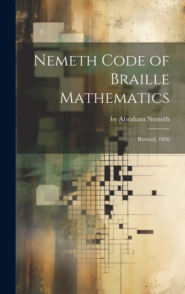 Nemeth Code of Braille Mathematics by Abraham Nemeth, Hardcover | Indigo Chapters