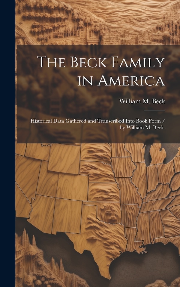 The Beck Family in America by William M Beck, Hardcover | Indigo Chapters