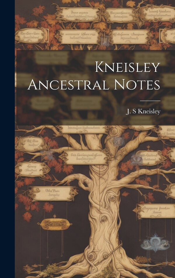 Kneisley Ancestral Notes by J S Kneisley, Hardcover | Indigo Chapters
