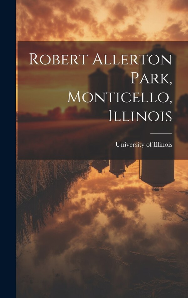 Robert Allerton Park Monticello Illinois by University of Illinois (Urbana-Champa, Hardcover | Indigo Chapters