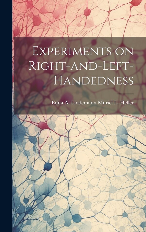 Experiments on Right-and-Left-Handedness by Edna A Lindemann Muriel L Heller, Hardcover | Indigo Chapters