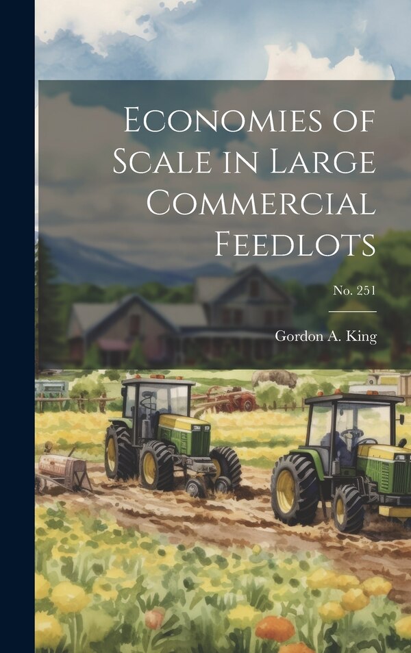 Economies of Scale in Large Commercial Feedlots; No. 251 by Gordon A King, Hardcover | Indigo Chapters