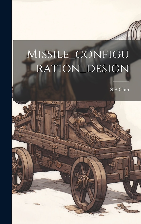 Missile_configuration_design by S S Chin, Hardcover | Indigo Chapters