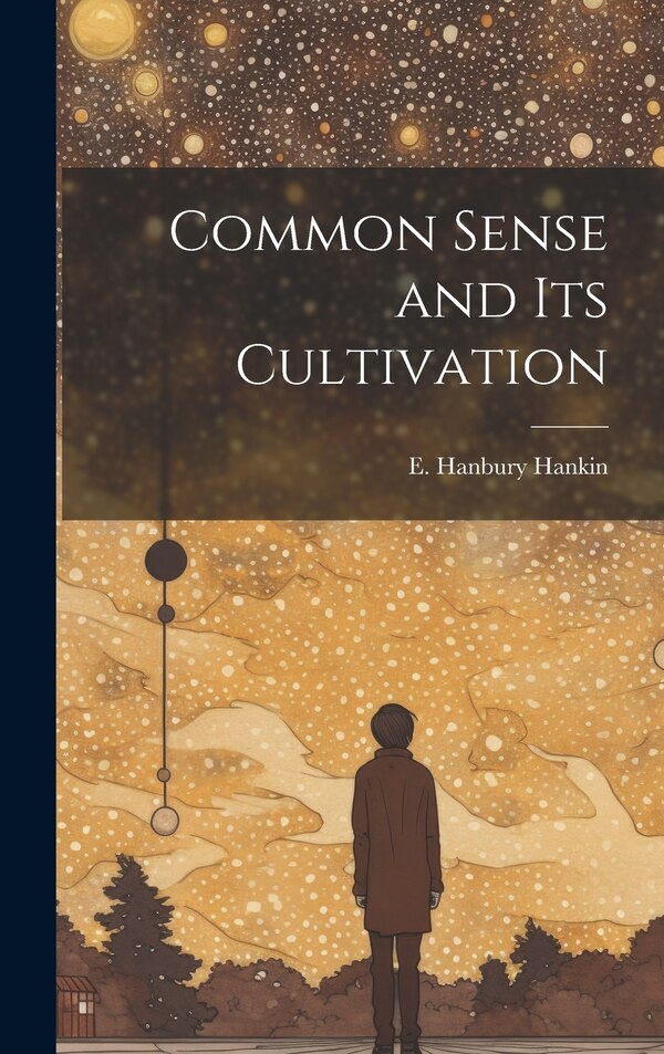 Common Sense and Its Cultivation by E Hanbury (Ernest Hanbury) Hankin, Hardcover | Indigo Chapters