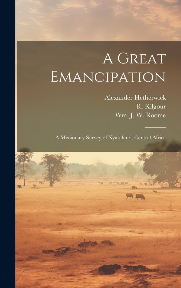 A Great Emancipation by Alexander 1860-1939 Hetherwick, Hardcover | Indigo Chapters
