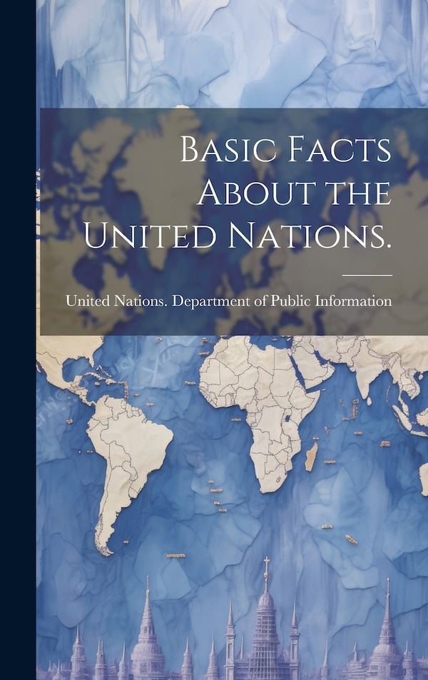 Basic Facts About the United Nations by United Nations Department of Public, Hardcover | Indigo Chapters