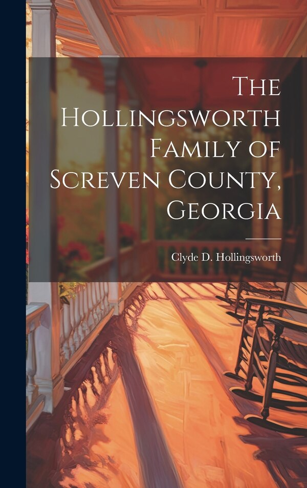 The Hollingsworth Family of Screven County Georgia by Clyde D (Clyde Dixon) Hollingsworth, Hardcover | Indigo Chapters