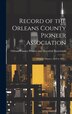 Record of the Orleans County Pioneer Association; Original Minutes 1858 to 1905 by Orleans County (N Y ) Pioneer and His, Hardcover