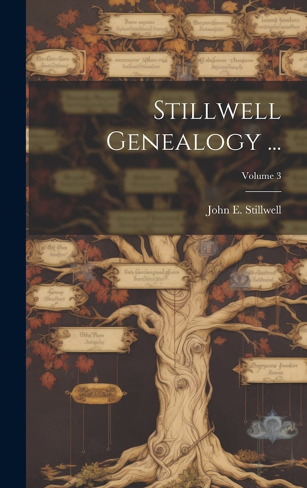 Stillwell Genealogy by John E (John Edwin) 1853 Stillwell, Hardcover | Indigo Chapters