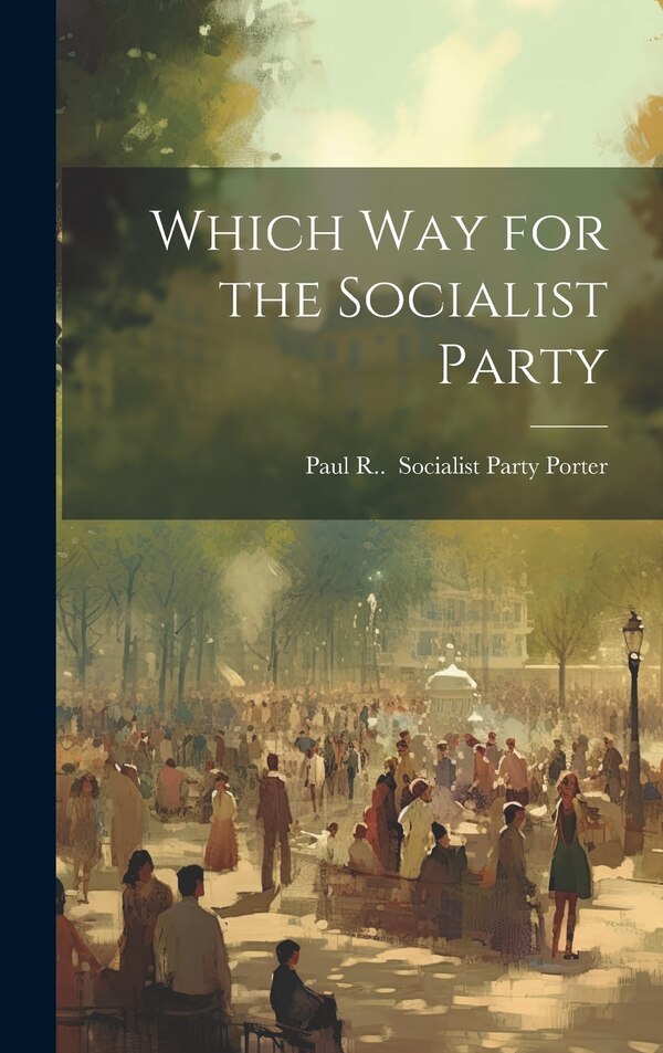 Which Way for the Socialist Party by Paul R 1908-2002 Socialist Porter, Hardcover | Indigo Chapters