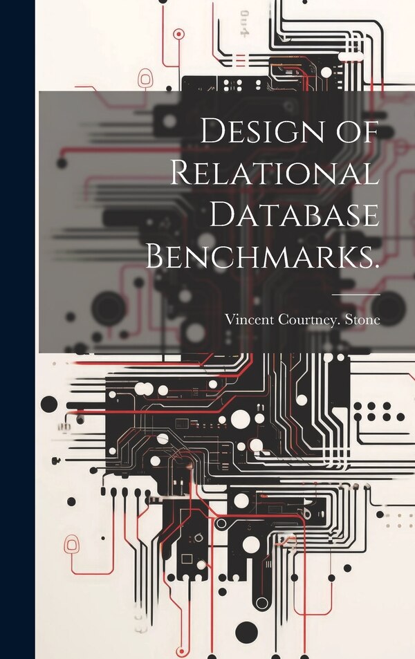 Design of Relational Database Benchmarks by Vincent Courtney Stone, Hardcover | Indigo Chapters