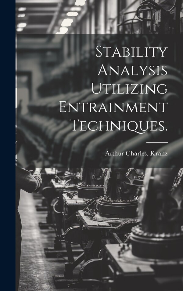 Stability Analysis Utilizing Entrainment Techniques by Arthur Charles Kranz, Hardcover | Indigo Chapters