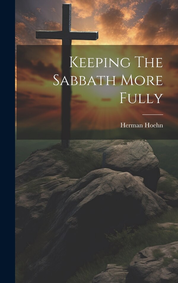 Keeping The Sabbath More Fully by Herman Hoehn, Hardcover | Indigo Chapters