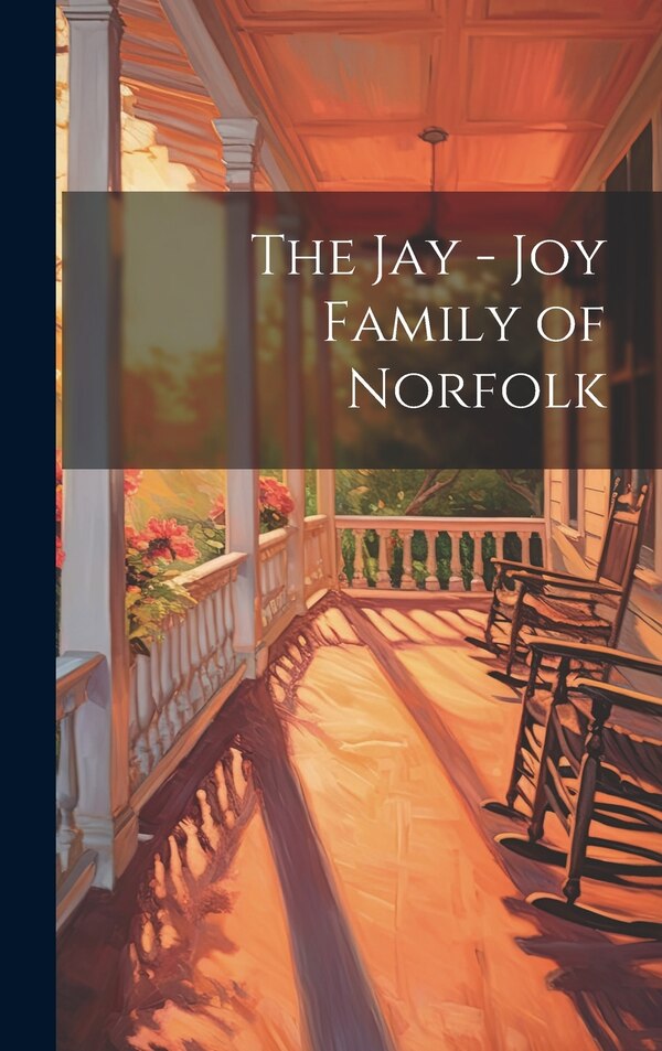 The Jay - Joy Family of Norfolk by Anonymous, Hardcover | Indigo Chapters