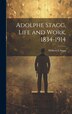 Adolphe Stagg Life and Work 1834-1914 by William L Stagg, Hardcover | Indigo Chapters