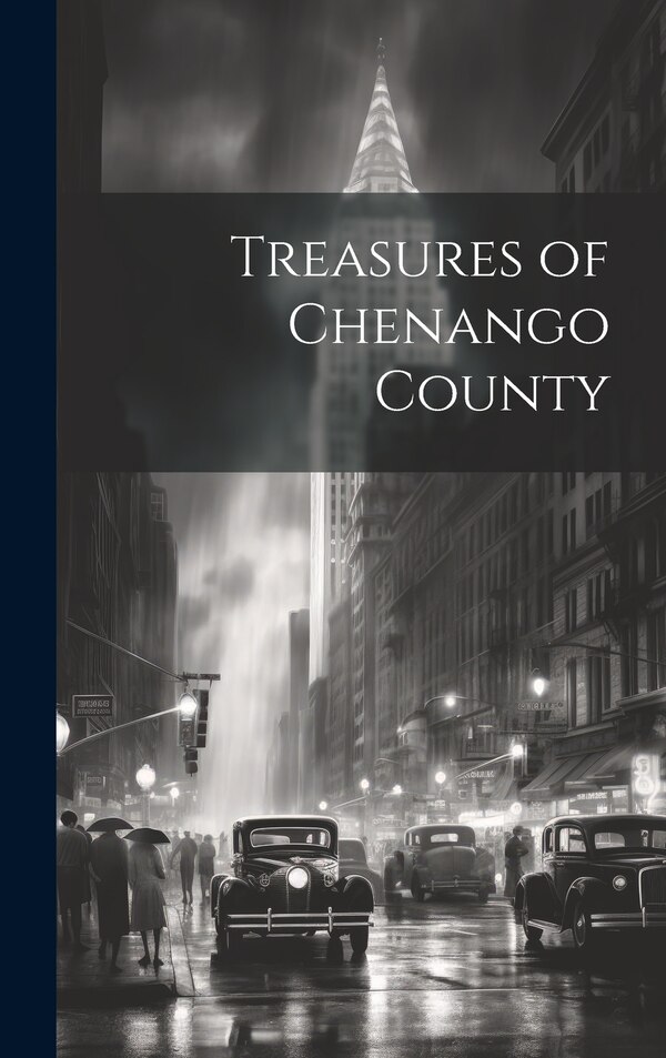 Treasures of Chenango County by Anonymous, Hardcover | Indigo Chapters
