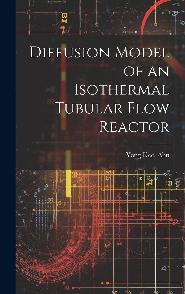 Diffusion Model of an Isothermal Tubular Flow Reactor by Yong Kee Ahn, Hardcover | Indigo Chapters