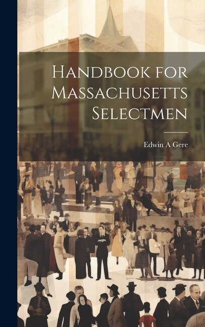 Handbook for Massachusetts Selectmen by Edwin A Gere, Hardcover | Indigo Chapters