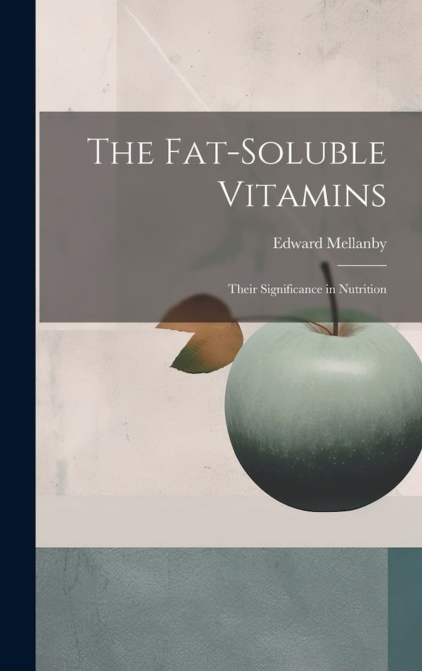 The Fat-soluble Vitamins by Edward Mellanby, Hardcover | Indigo Chapters