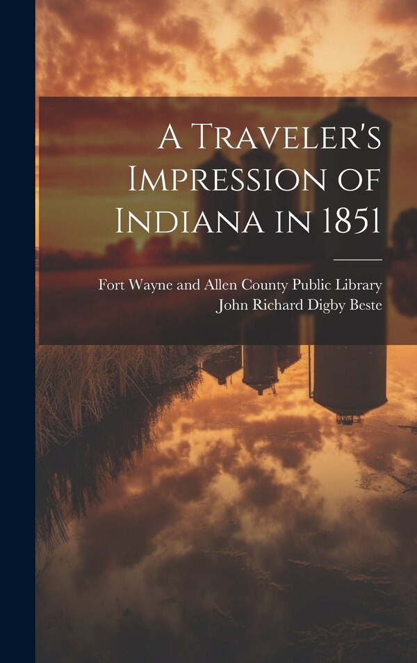 A Traveler's Impression of Indiana in 1851 by John Richard Digby 1806-1885 Beste, Hardcover | Indigo Chapters
