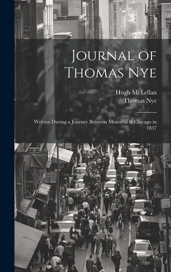 Journal of Thomas Nye by Thomas 1801-1877 Nye, Hardcover | Indigo Chapters