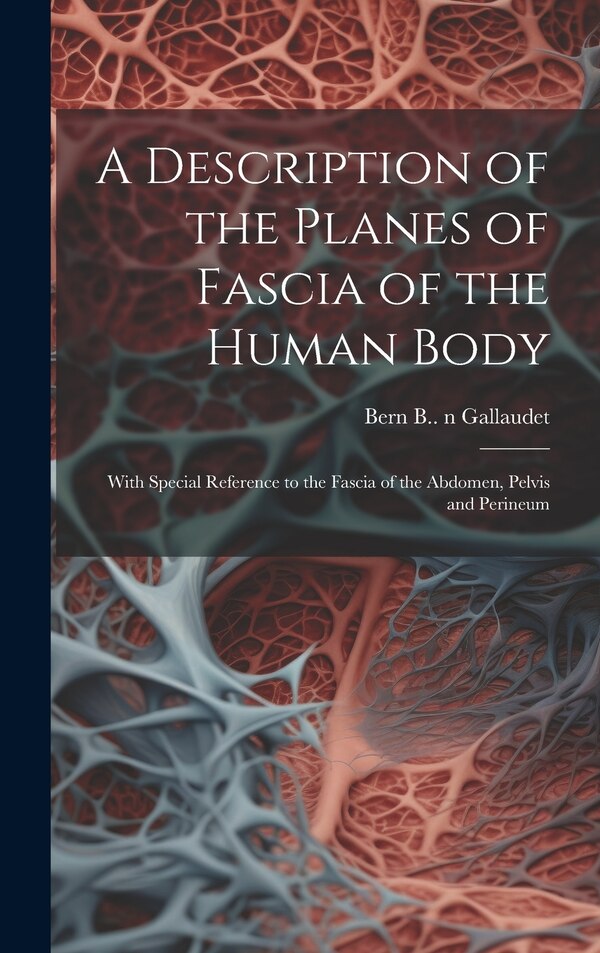 A Description of the Planes of Fascia of the Human Body by Bern B (Bern Budd) 1860- Gallaudet, Hardcover | Indigo Chapters