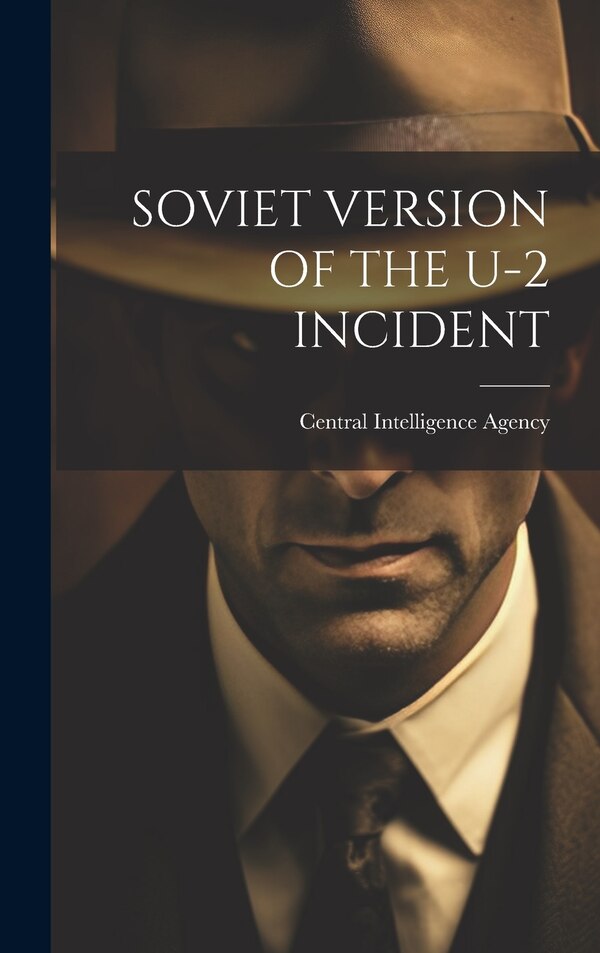 Soviet Version of the U-2 Incident by Central Intelligence Agency, Hardcover | Indigo Chapters